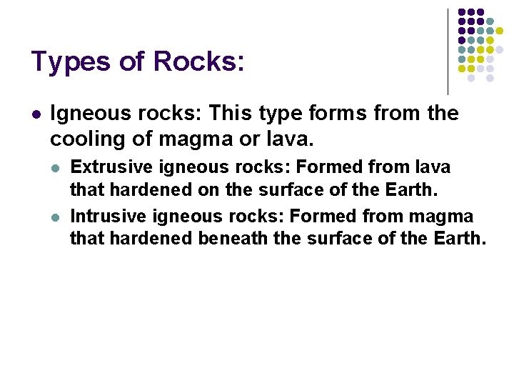 Types of Rocks: l Igneous rocks: This type forms from the cooling of magma