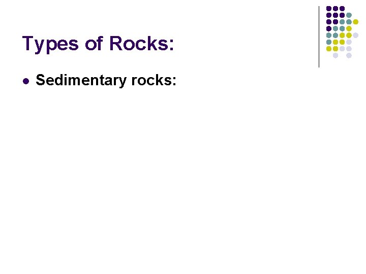 Types of Rocks: l Sedimentary rocks: 