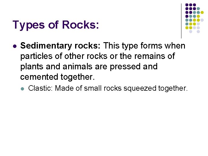 Types of Rocks: l Sedimentary rocks: This type forms when particles of other rocks