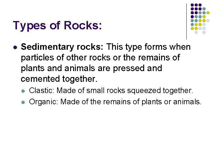 Types of Rocks: l Sedimentary rocks: This type forms when particles of other rocks