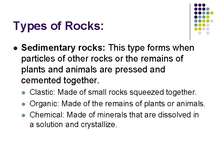 Types of Rocks: l Sedimentary rocks: This type forms when particles of other rocks