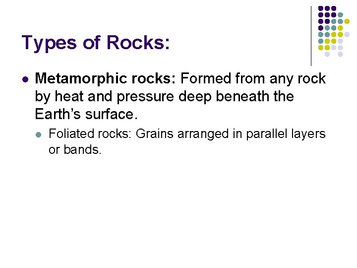 Types of Rocks: l Metamorphic rocks: Formed from any rock by heat and pressure