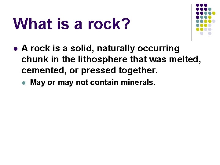 What is a rock? l A rock is a solid, naturally occurring chunk in