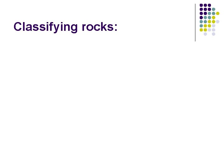 Classifying rocks: 