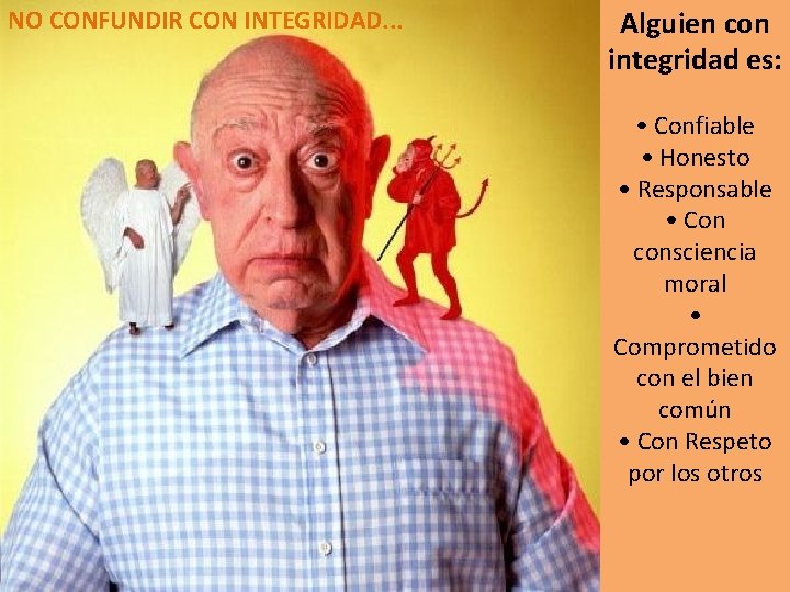 NO CONFUNDIR CON INTEGRIDAD. . . Alguien con integridad es: • Confiable • Honesto