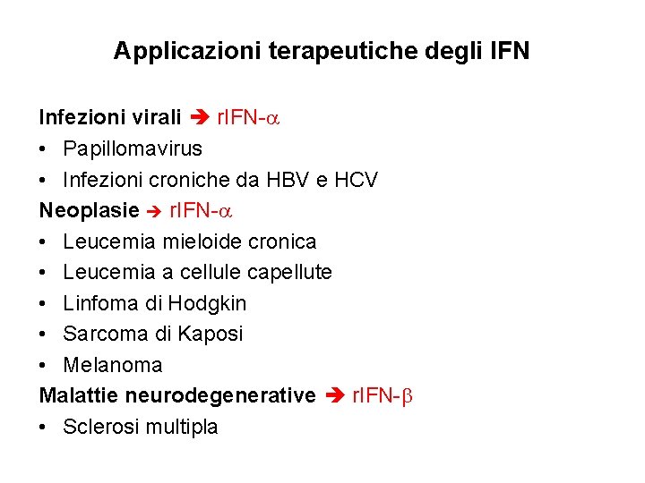 Applicazioni terapeutiche degli IFN Infezioni virali r. IFN- • Papillomavirus • Infezioni croniche da