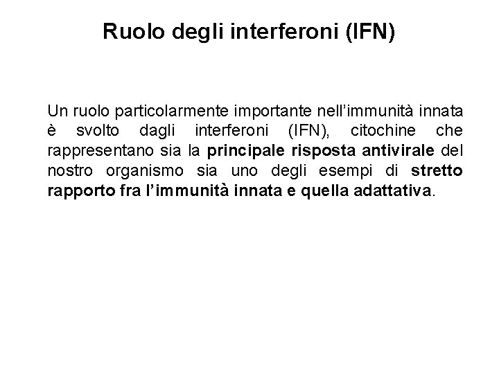 Ruolo degli interferoni (IFN) Un ruolo particolarmente importante nell’immunità innata è svolto dagli interferoni