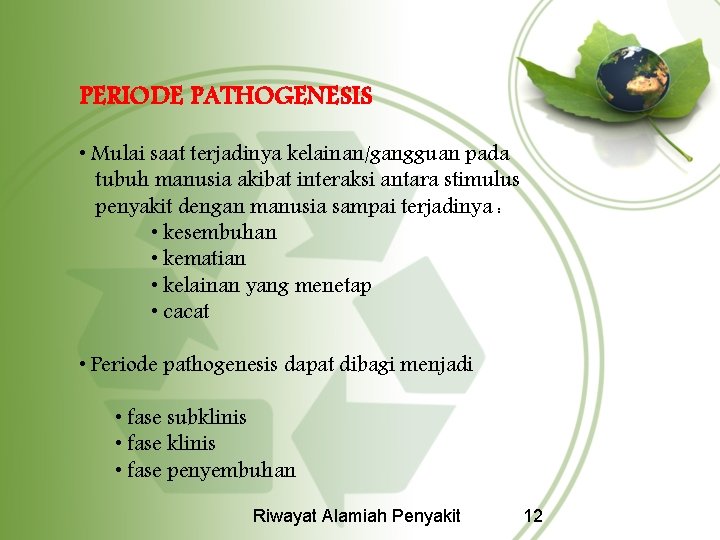 PERIODE PATHOGENESIS • Mulai saat terjadinya kelainan/gangguan pada tubuh manusia akibat interaksi antara stimulus