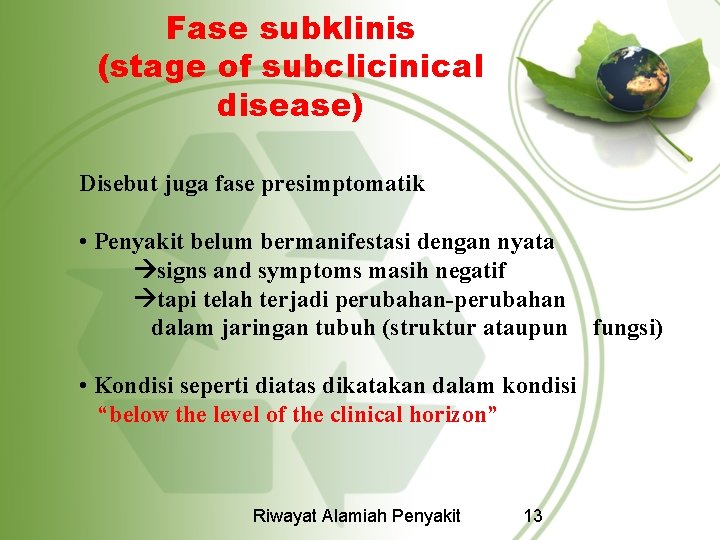 Fase subklinis (stage of subclicinical disease) Disebut juga fase presimptomatik • Penyakit belum bermanifestasi