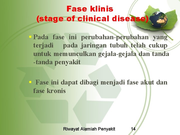  Fase klinis (stage of clinical disease) § Pada fase ini perubahan-perubahan yang terjadi