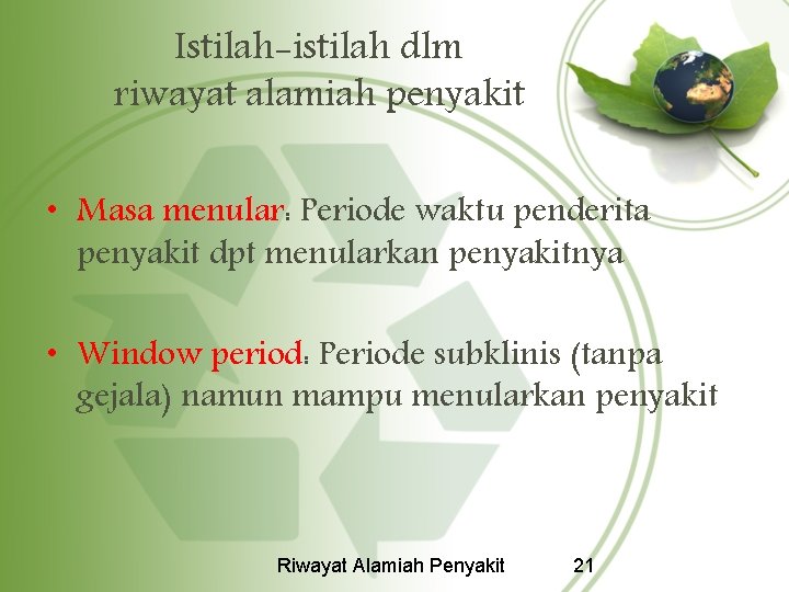 Istilah-istilah dlm riwayat alamiah penyakit • Masa menular: Periode waktu penderita penyakit dpt menularkan