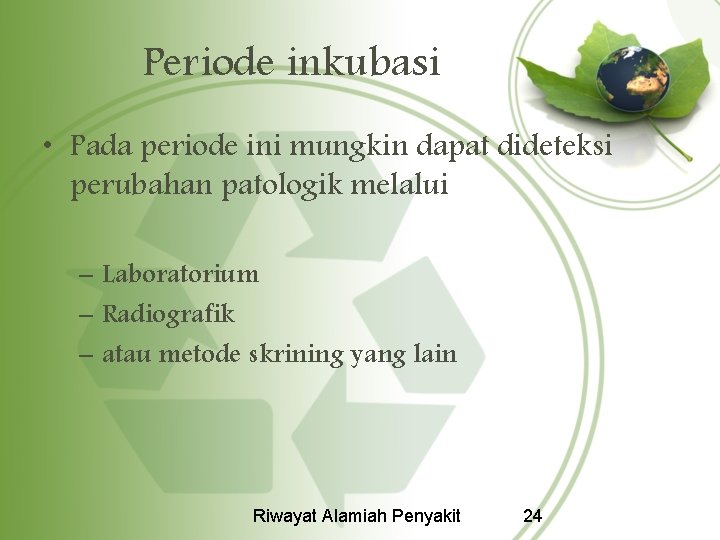 Periode inkubasi • Pada periode ini mungkin dapat dideteksi perubahan patologik melalui – Laboratorium