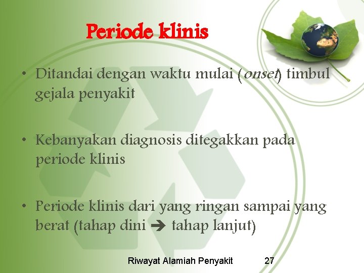 Periode klinis • Ditandai dengan waktu mulai (onset) timbul gejala penyakit • Kebanyakan diagnosis