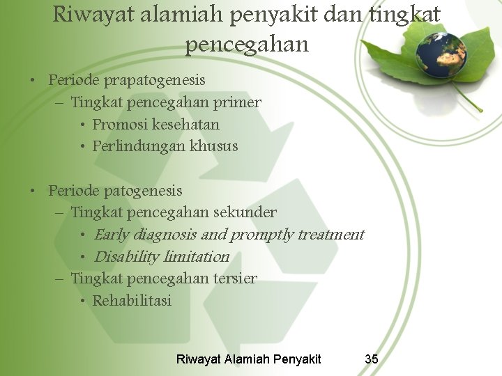 Riwayat alamiah penyakit dan tingkat pencegahan • Periode prapatogenesis – Tingkat pencegahan primer •