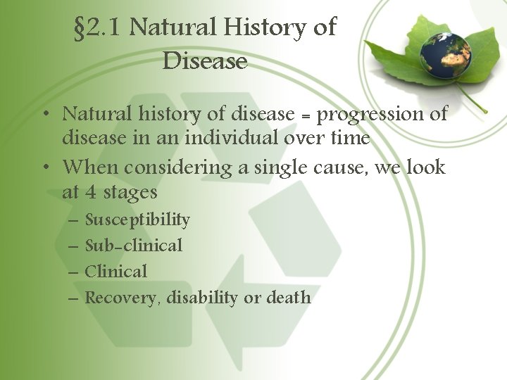 § 2. 1 Natural History of Disease • Natural history of disease = progression