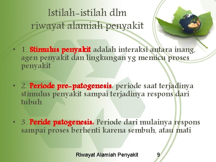 Istilah-istilah dlm riwayat alamiah penyakit • 1. Stimulus penyakit adalah interaksi antara inang, agen