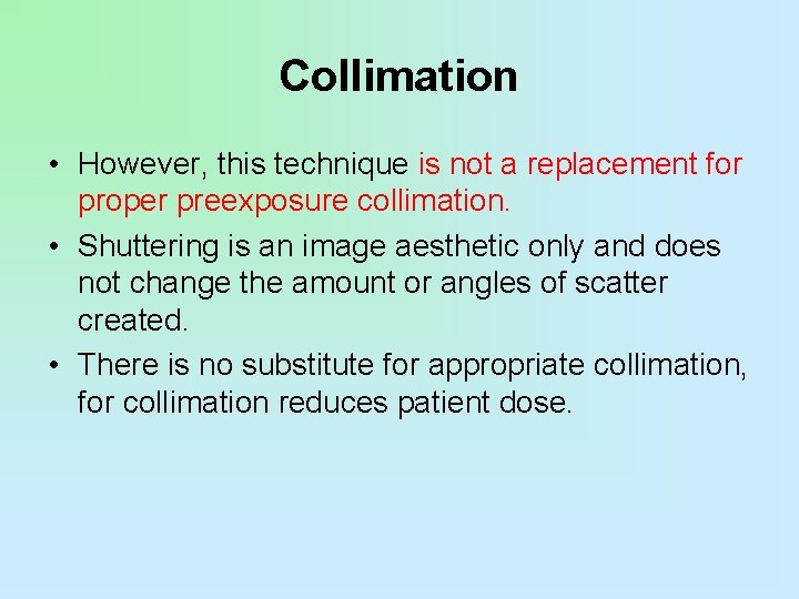 Collimation • However, this technique is not a replacement for proper preexposure collimation. •