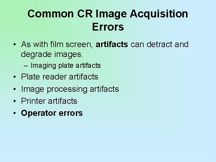 Common CR Image Acquisition Errors • As with film screen, artifacts can detract and