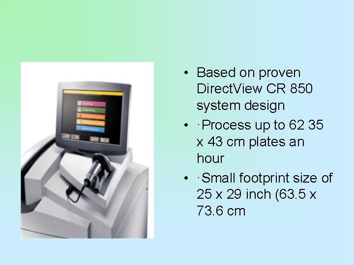  • Based on proven Direct. View CR 850 system design • ·Process up