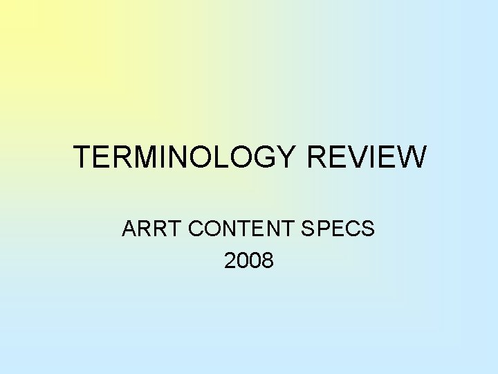 TERMINOLOGY REVIEW ARRT CONTENT SPECS 2008 