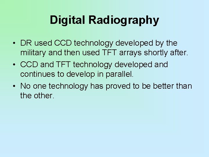 Digital Radiography • DR used CCD technology developed by the military and then used