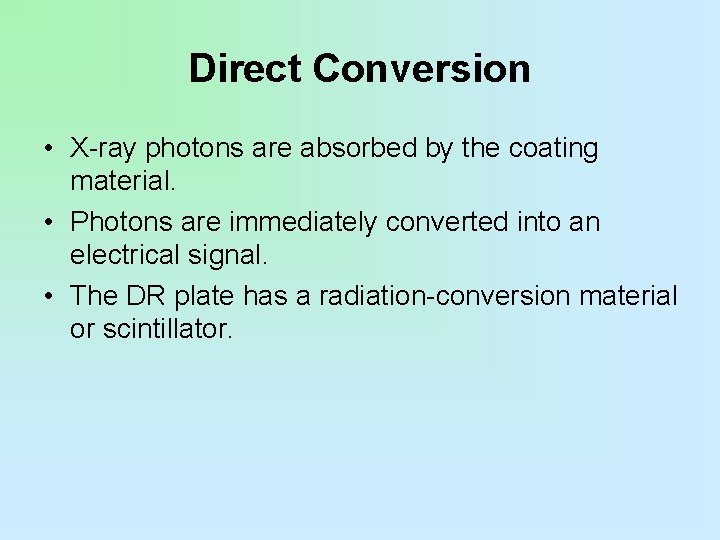 Direct Conversion • X-ray photons are absorbed by the coating material. • Photons are