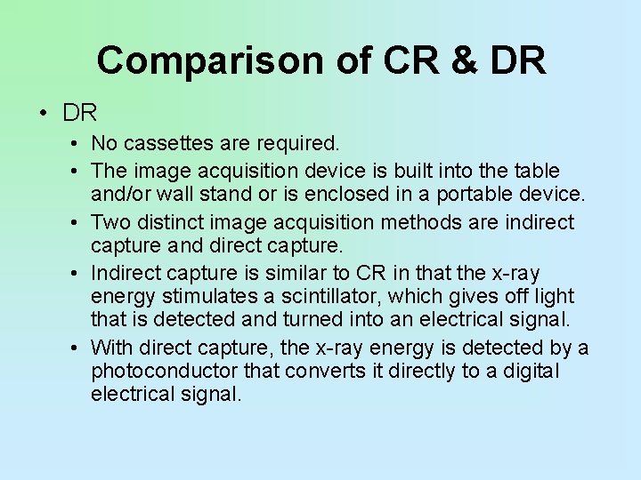 Comparison of CR & DR • No cassettes are required. • The image acquisition