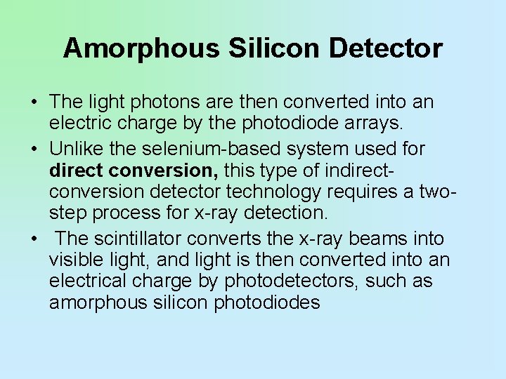 Amorphous Silicon Detector • The light photons are then converted into an electric charge