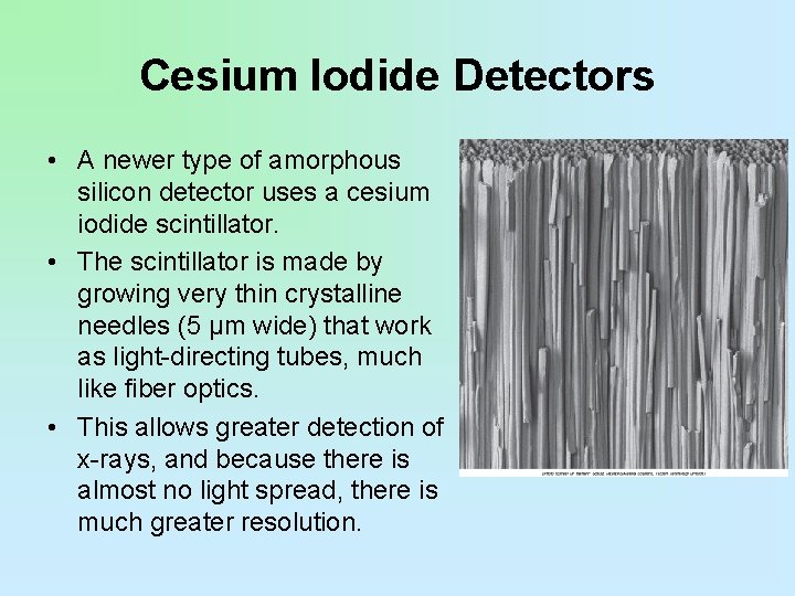 Cesium Iodide Detectors • A newer type of amorphous silicon detector uses a cesium