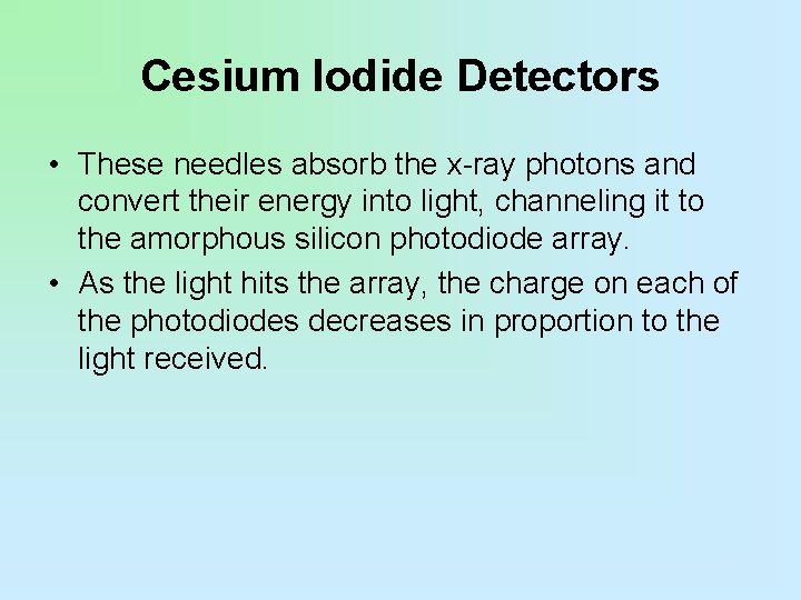 Cesium Iodide Detectors • These needles absorb the x-ray photons and convert their energy
