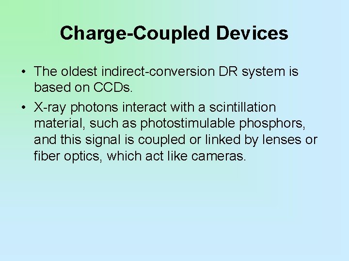 Charge-Coupled Devices • The oldest indirect-conversion DR system is based on CCDs. • X-ray