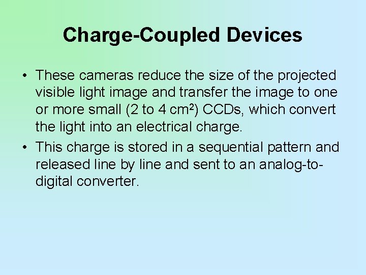 Charge-Coupled Devices • These cameras reduce the size of the projected visible light image