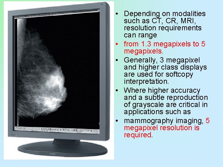  • Depending on modalities such as CT, CR, MRI, resolution requirements can range