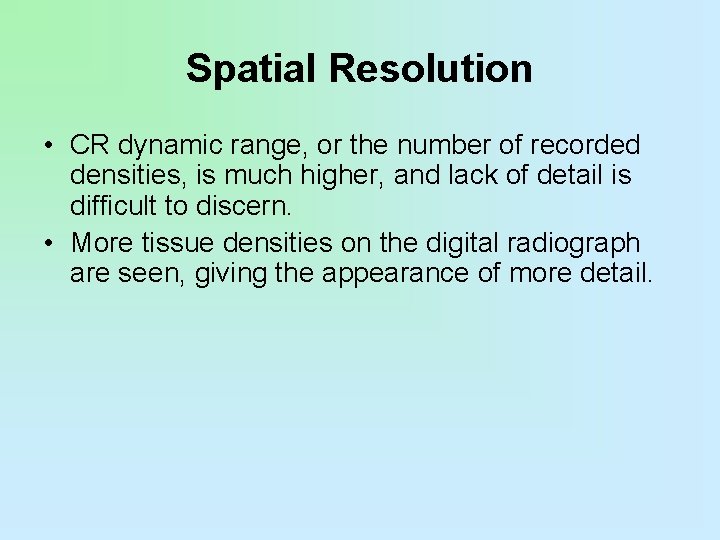 Spatial Resolution • CR dynamic range, or the number of recorded densities, is much