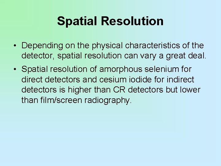 Spatial Resolution • Depending on the physical characteristics of the detector, spatial resolution can