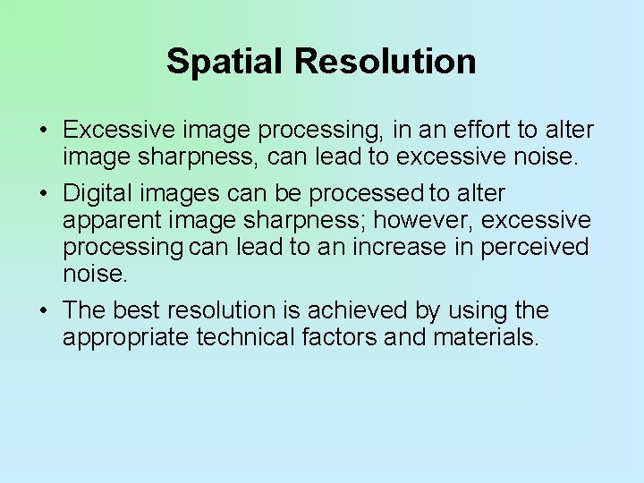 Spatial Resolution • Excessive image processing, in an effort to alter image sharpness, can