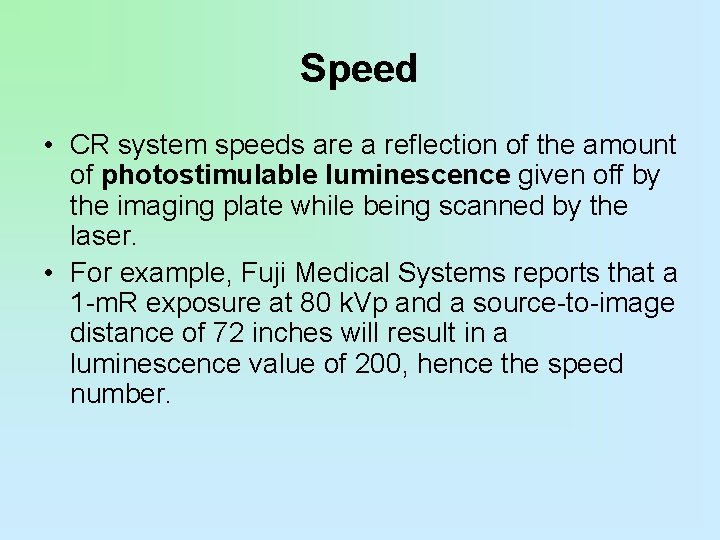 Speed • CR system speeds are a reflection of the amount of photostimulable luminescence