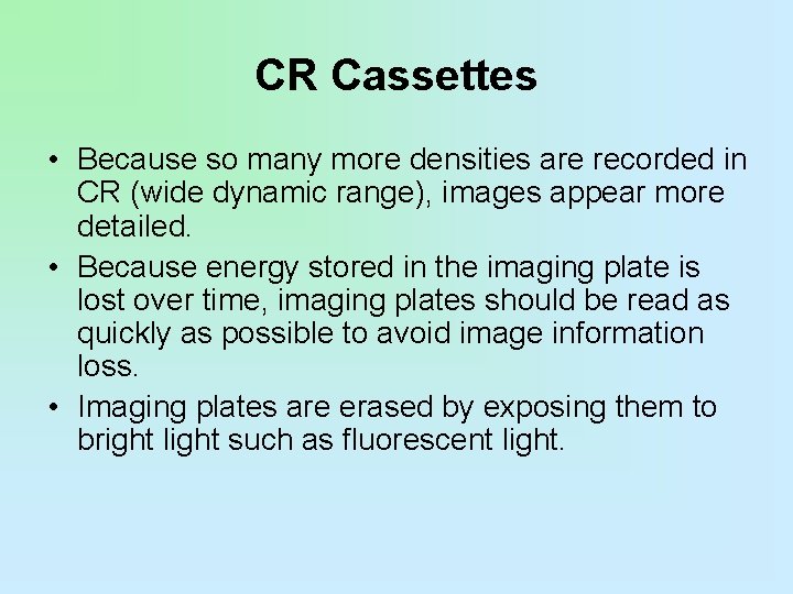 CR Cassettes • Because so many more densities are recorded in CR (wide dynamic