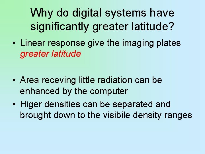 Why do digital systems have significantly greater latitude? • Linear response give the imaging