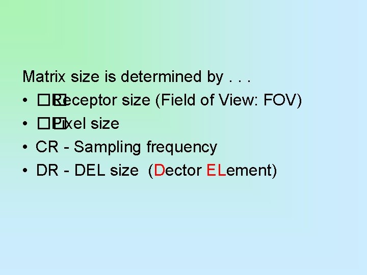 Matrix size is determined by. . . • �� Receptor size (Field of View: