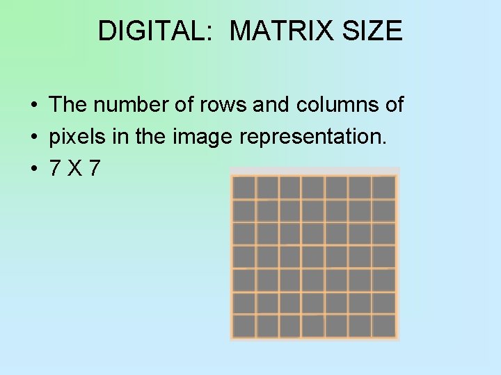 DIGITAL: MATRIX SIZE • The number of rows and columns of • pixels in