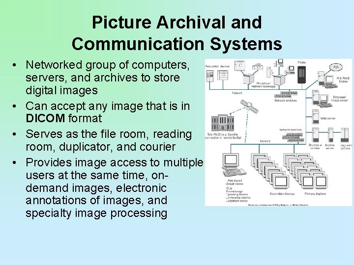 Picture Archival and Communication Systems • Networked group of computers, servers, and archives to