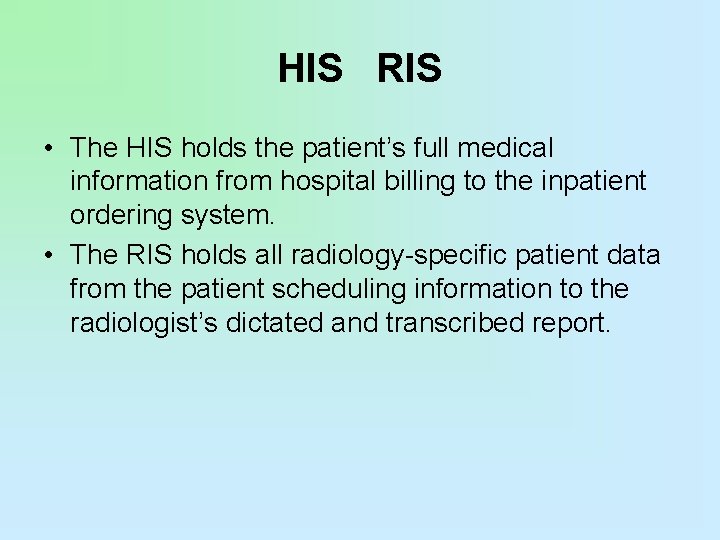 HIS RIS • The HIS holds the patient’s full medical information from hospital billing