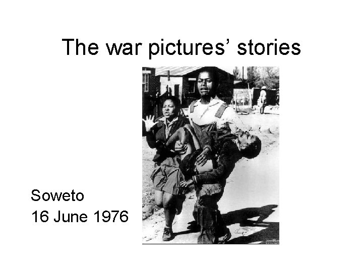 The war pictures’ stories Soweto 16 June 1976 