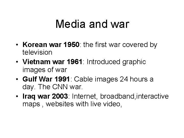 Media and war • Korean war 1950: the first war covered by television •