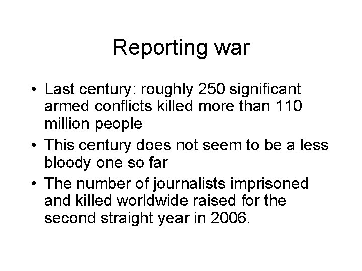 Reporting war • Last century: roughly 250 significant armed conflicts killed more than 110