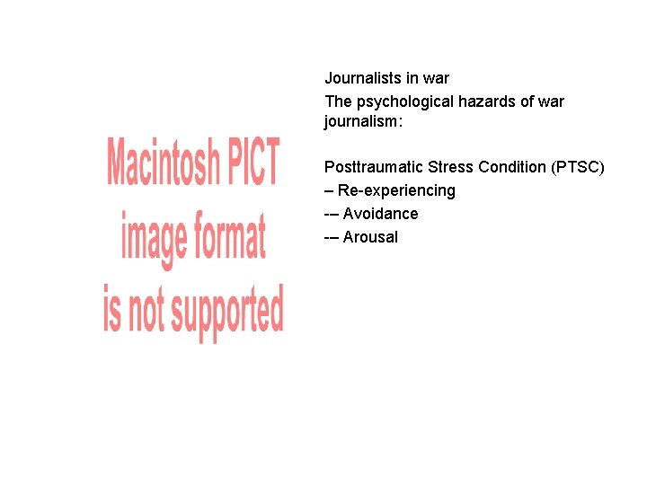 Journalists in war The psychological hazards of war journalism: Posttraumatic Stress Condition (PTSC) –