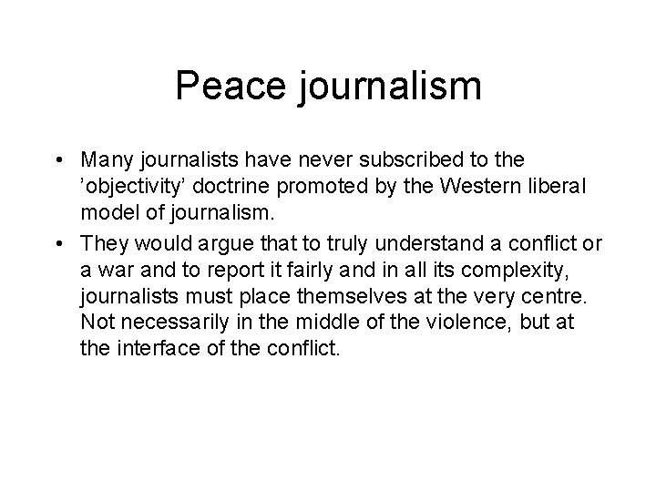 Peace journalism • Many journalists have never subscribed to the ’objectivity’ doctrine promoted by