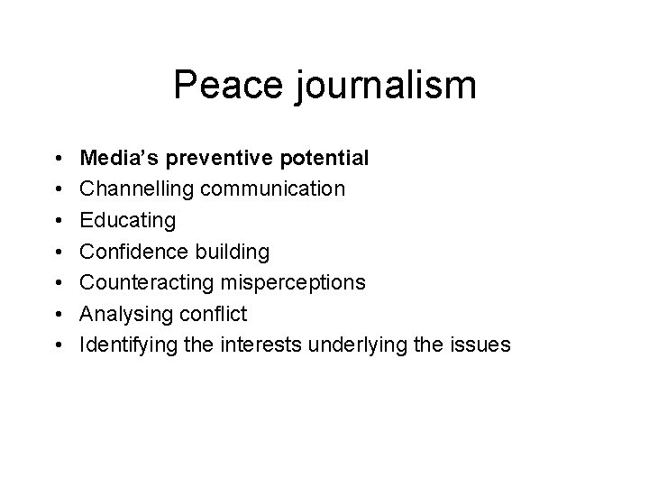 Peace journalism • • Media’s preventive potential Channelling communication Educating Confidence building Counteracting misperceptions