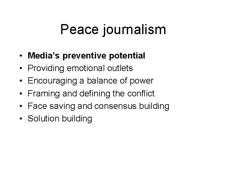 Peace journalism • • • Media’s preventive potential Providing emotional outlets Encouraging a balance